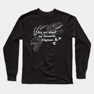 Ask me about my favourite dinosaur in black and white Long Sleeve T-Shirt